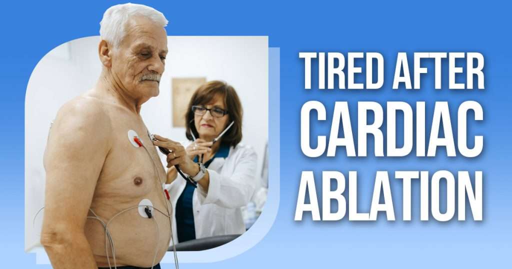 tired after cardiac ablation