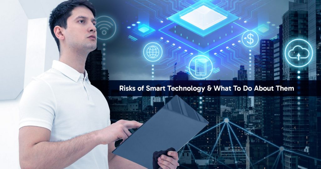 What is the risk associated with smart technology