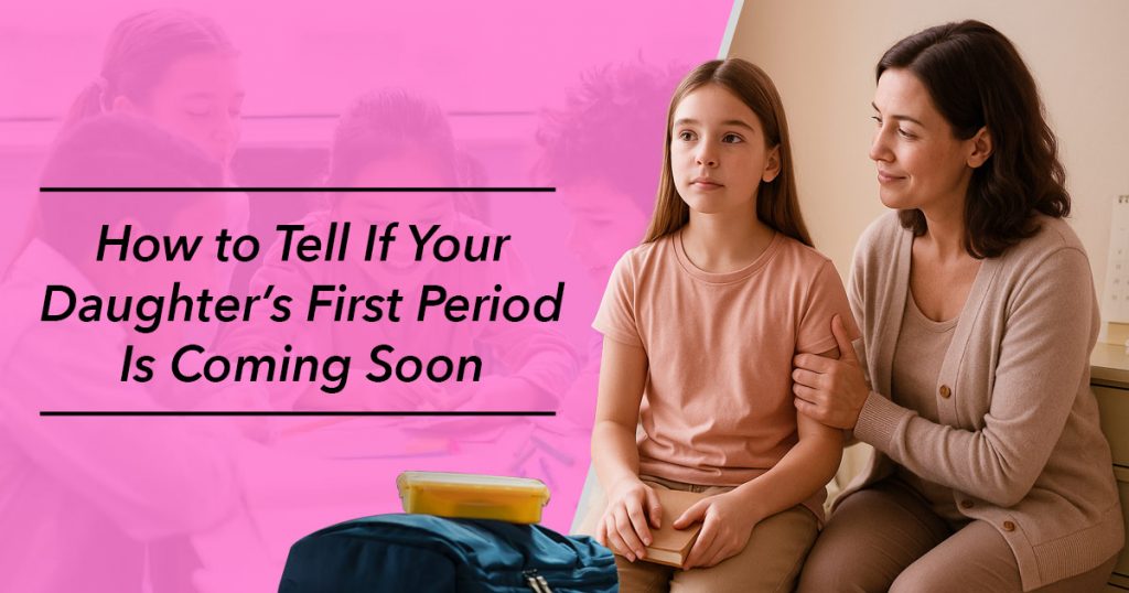 Signs your daughter is about to start her period