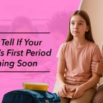 Signs your daughter is about to start her period